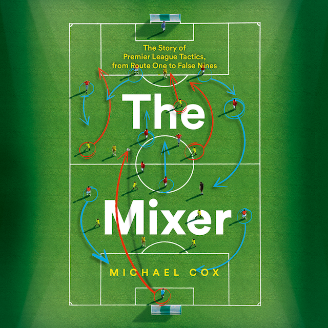Book cover for The Mixer: The Story of Premier League Tactics, from Route One to False Nines