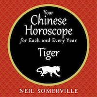 Your Chinese Horoscope for Each and Every Year - Tiger