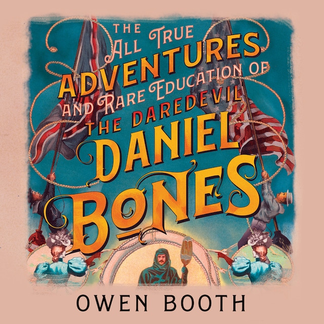 Book cover for The All True Adventures (and Rare Education) of the Daredevil Daniel Bones