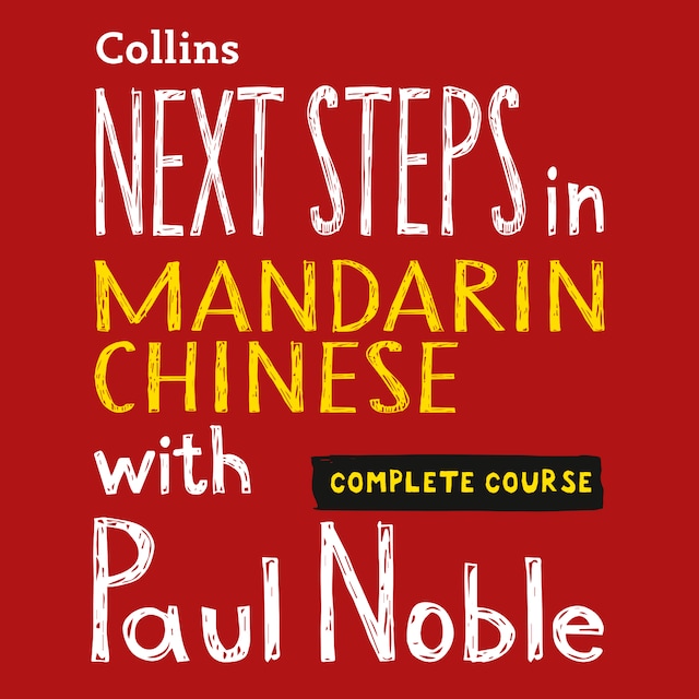 Next Steps in Mandarin Chinese with Paul Noble for Intermediate Learners – Complete Course