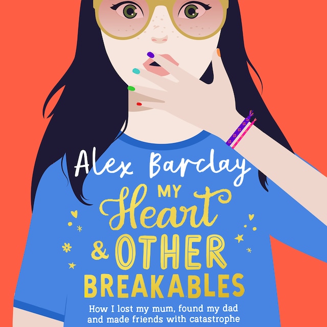 Book cover for My Heart & Other Breakables: How I lost my mum, found my dad, and made friends with catastrophe