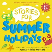 HarperCollins Children’s Books Presents: Stories for Summer Holidays for age 2+