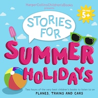 HarperCollins Children’s Books Presents: Stories for Summer Holidays for age 5+