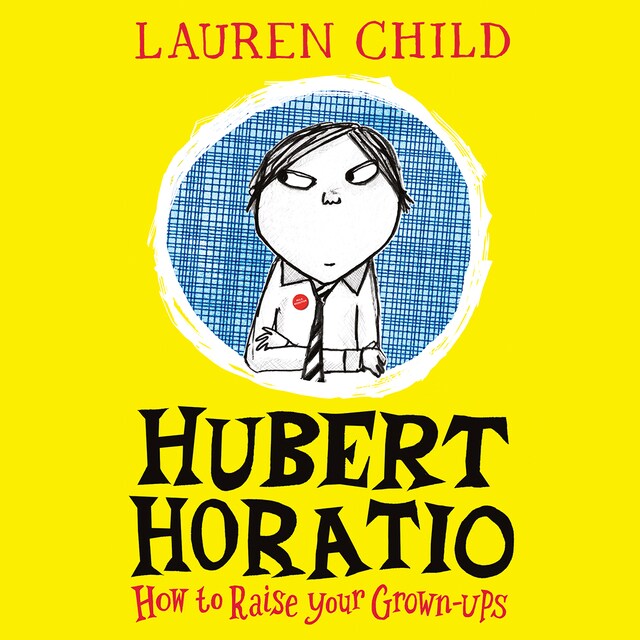 Book cover for Hubert Horatio: How to Raise Your Grown-Ups