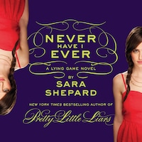 Never Have I Ever: A Lying Game Novel