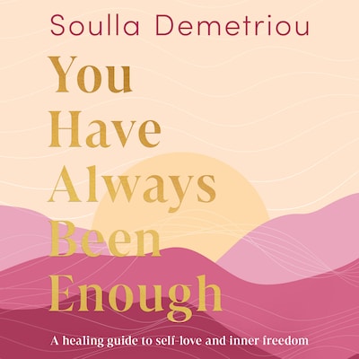 You Have Always Been Enough