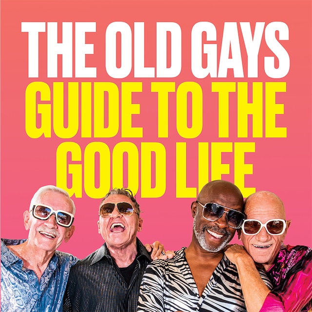 Bogomslag for The Old Gays’ Guide to the Good Life