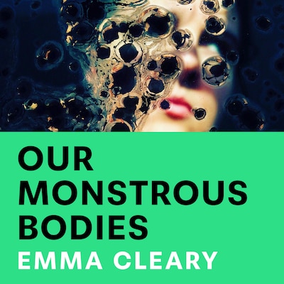 Our Monstrous Bodies