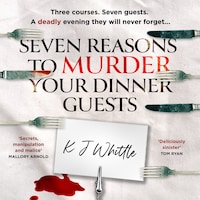 Seven Reasons to Murder Your Dinner Guests