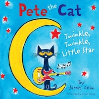 Pete the Cat: Twinkle, Twinkle, Little Star