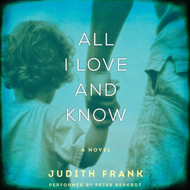 Book cover for All I Love and Know