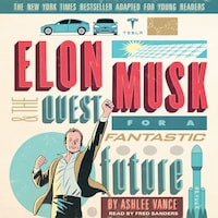 Elon Musk and the Quest for a Fantastic Future Young Readers' Edition