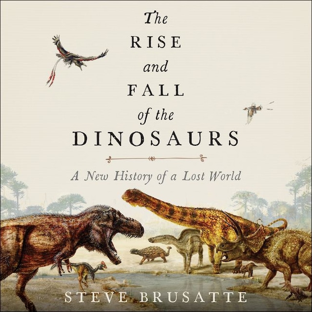 Kirjankansi teokselle The Rise and Fall of the Dinosaurs