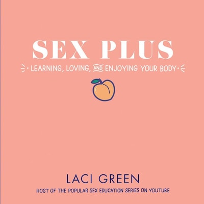 Sex Plus: Learning, Loving, and Enjoying Your Body