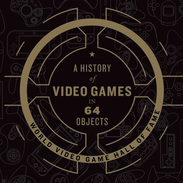 Book cover for A History of Video Games in 64 Objects