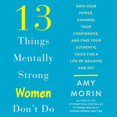 13 Things Mentally Strong Women Don't Do