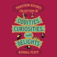 Professor Renoir’s Collection of Oddities, Curiosities, and Delights