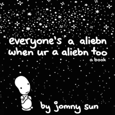Everyone's a Aliebn When Ur a Aliebn Too