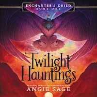 Enchanter's Child, Book One: Twilight Hauntings