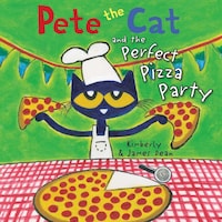 Pete the Cat and the Perfect Pizza Party