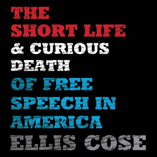 Book cover for The Short Life and Curious Death of Free Speech in America