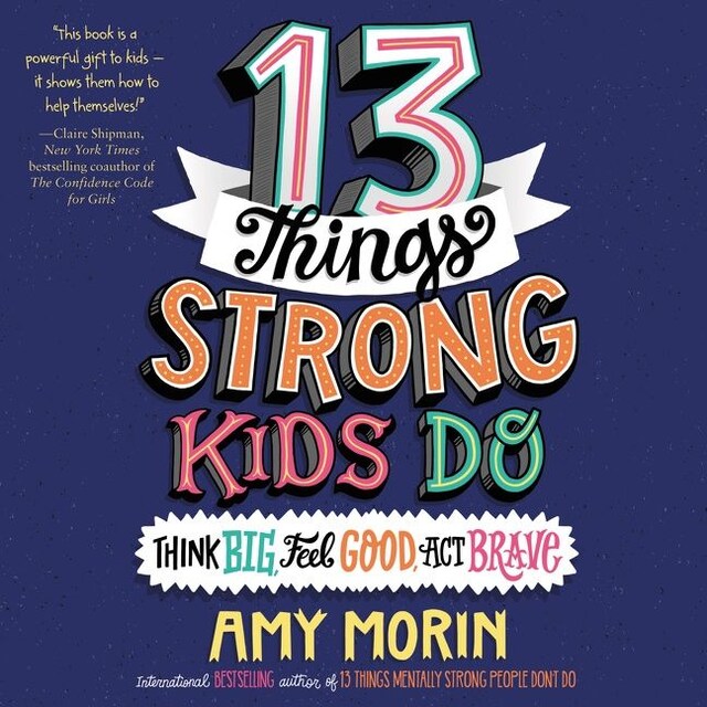 Book cover for 13 Things Strong Kids Do: Think Big, Feel Good, Act Brave