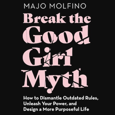 Break the Good Girl Myth