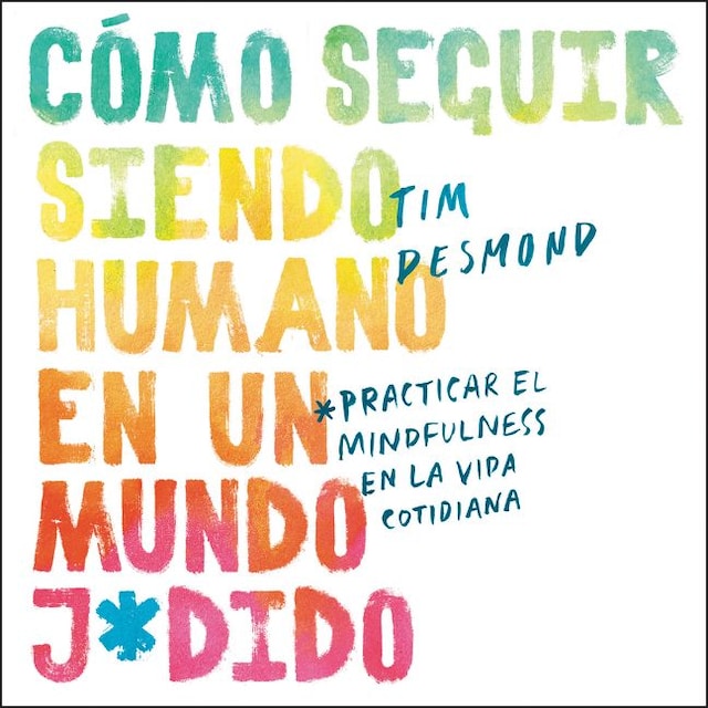 Book cover for How to Stay Human in a F*cked-Up World \ (Spanish edition)