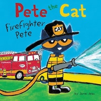 Pete the Cat: Firefighter Pete