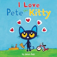 Pete the Kitty: I Love Pete the Kitty