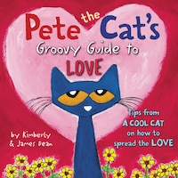 Pete the Cat's Groovy Guide to Love