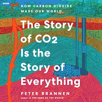 The Story of CO2 Is the Story of Everything