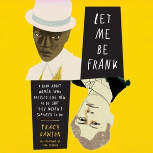 Let Me Be Frank. A Book About Women Who Dressed Like Men to Do Shit They Weren't Supposed to Do bookCoverFor