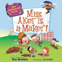 My Weirder-est School #8: Miss Aker Is a Maker!