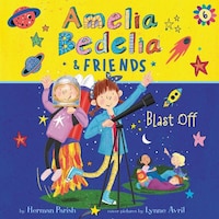 Amelia Bedelia & Friends #6: Amelia Bedelia & Friends Blast Off!