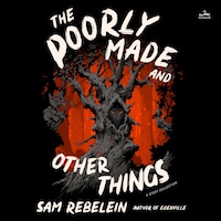 The Poorly Made and Other Things