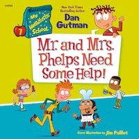 My Weirdtastic School #7: Mr. and Mrs. Phelps Need Some Help!