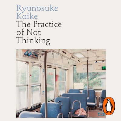 The Practice of Not Thinking