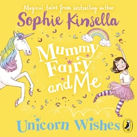 Mummy Fairy and Me: Unicorn Wishes