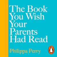 The Book You Wish Your Parents Had Read (and Your Children Will Be Glad That You Did)