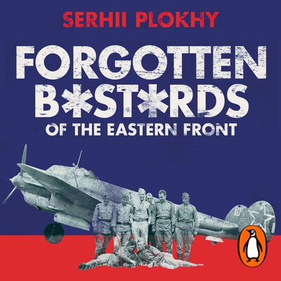 Forgotten Bastards of the Eastern Front