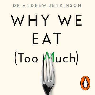 Why We Eat (Too Much)