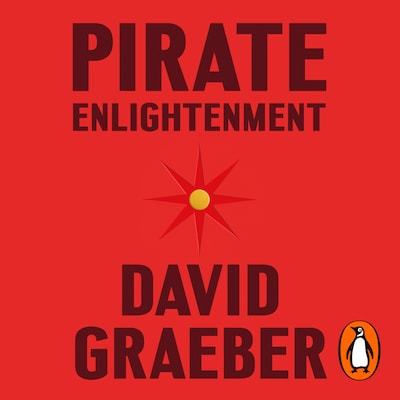 Pirate Enlightenment, or the Real Libertalia