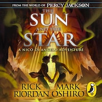 From the World of Percy Jackson: The Sun and the Star (The Nico Di Angelo Adventures)