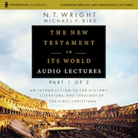 The New Testament in Its World: Audio Lectures, Part 1 of 2