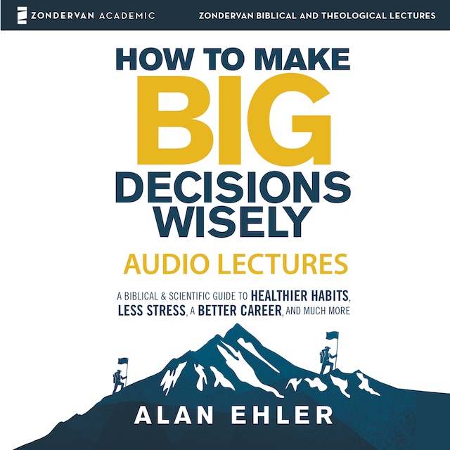 Book cover for How to Make Big Decisions Wisely: Audio Lectures