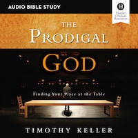 The Prodigal God: Audio Bible Studies
