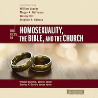 Two Views on Homosexuality, the Bible, and the Church