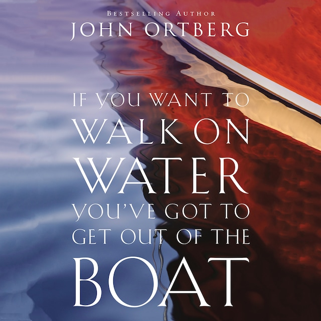 Book cover for If You Want to Walk on Water, You've Got to Get Out of the Boat