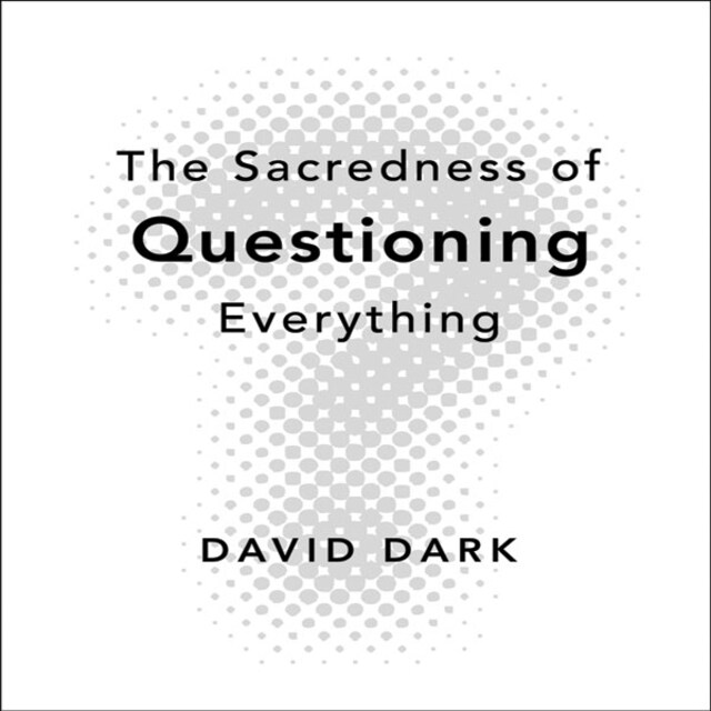 Okładka książki dla The Sacredness of Questioning Everything